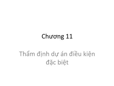 Bài giảng Quản trị tài chính - Chương 11: Thẩm định dự án điều kiện đặc biệt