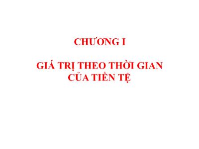 Bài giảng Quản trị tài chính - Chương I: Giá trị theo thời gian của tiền tệ