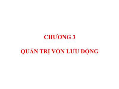 Bài giảng Quản trị tài chính - Chương III: Quản trị vốn lưu động