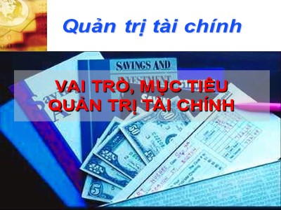 Bài giảng Quản trị tài chính: Vai trò, mục tiêu quản trị tài chính