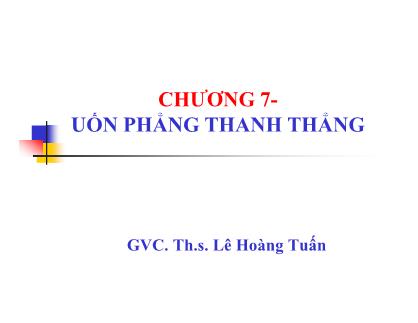 Bài giảng Sức bền vật liệu - Chương 7: Uốn phẳng thanh thẳng - ThS. Lê Hoàng Tuấn