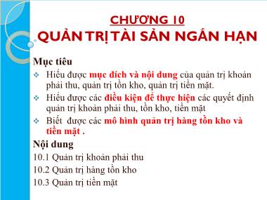 Bài giảng Tài chính doanh nghiệp - Chương 10: Quản trị tài sản ngắn hạn