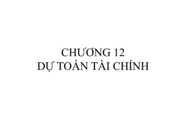 Bài giảng Tài chính doanh nghiệp - Chương 12: Dự toán tài chính