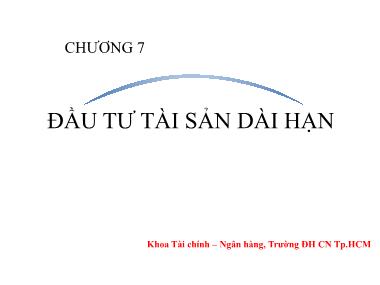 Bài giảng Tài chính doanh nghiệp - Chương 7: Đầu tư tài sản dài hạn