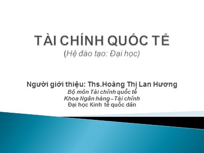 Bài giảng Tài chính quốc tế 1 - Chương 1: Hệ thống tiền tệ quốc tế (IMS) - Ths. Hoàng Thị Lan Hương