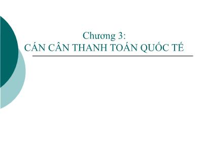 Bài giảng Tài chính quốc tế - Chương 3: Cán cân thanh toán quốc tế -TS. Đặng Ngọc Đức