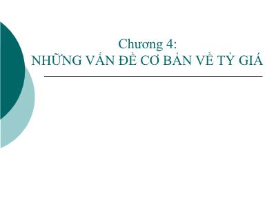 Bài giảng Tài chính quốc tế - Chương 4: Những vấn đề cơ bản về tỷ giá -TS. Đặng Ngọc Đức