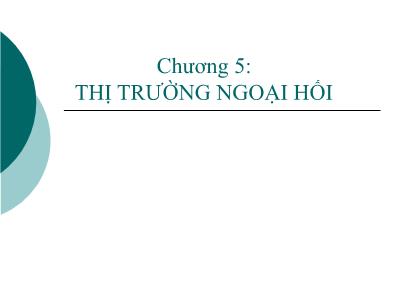 Bài giảng Tài chính quốc tế - Chương 5: Thị trường ngoại hối -TS. Đặng Ngọc Đức