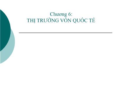 Bài giảng Tài chính quốc tế - Chương 6: Thị trường vốn quốc tế -TS. Đặng Ngọc Đức