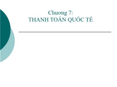 Bài giảng Tài chính quốc tế - Chương 7: Thanh toán quốc tế -TS. Đặng Ngọc Đức