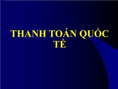 Bài giảng Thanh toán quốc tế - Chương 1: Các giao dịch hối đoái