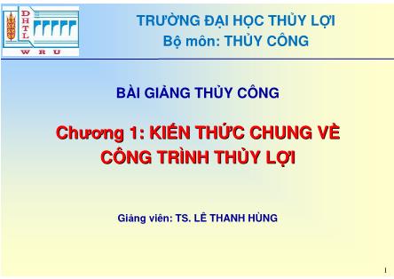 Bài giảng Thủy công - Chương 1: Kiến thức chung về công trình thủy lợi - TS. Lê Thanh Hùng