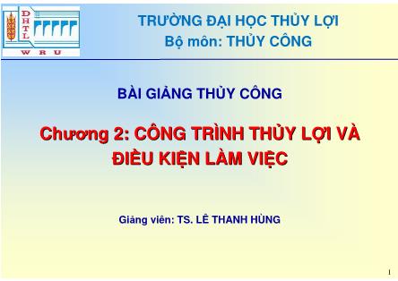 Bài giảng Thủy công - Chương 2: Công trình thủy lợi và điều kiện làm việc - TS. Lê Thanh Hùng