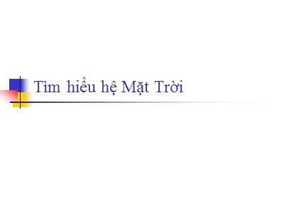 Bài giảng Tìm hiểu hệ Mặt Trời