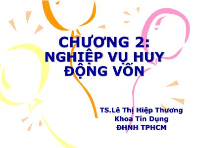 Bài giảng Tín dụng ngân hàng 1 - Chương 2: Nghiệp vụ huy động vốn