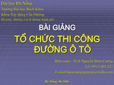 Bài giảng Tổ chức thi công đường ô tô - Chương 1,2 - Th.S Nguyễn Biên Cương