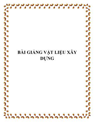 Bài giảng Vật liệu xây dựng (Phần 1)