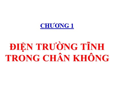 Bài giảng Vật lý đại cương 2 - Chương 1: Điện trường tĩnh trong chân không