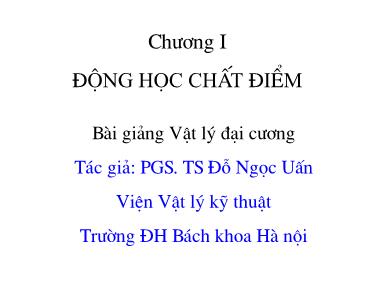 Bài giảng Vật lý đại cương - Chương I: Động học chất điểm - PGS. TS Đỗ Ngọc Uấn