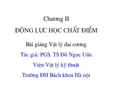 Bài giảng Vật lý đại cương - Chương II: Động lực học chất điểm - PGS. TS Đỗ Ngọc Uấn