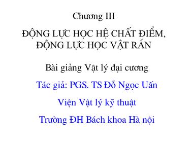 Bài giảng Vật lý đại cương - Chương III: Động lực học hệ chất điểm, Động lực học vật rắn - PGS. TS Đỗ Ngọc Uấn