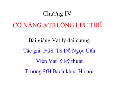 Bài giảng Vật lý đại cương - Chương IV: Cơ năng và trường lực thế - PGS. TS Đỗ Ngọc Uấn