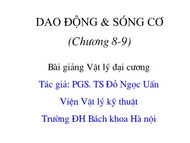 Bài giảng Vật lý đại cương - Chương VIII,IX: Dao động và sóng cơ - PGS. TS Đỗ Ngọc Uấn