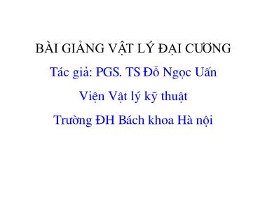 Bài giảng Vật lý đại cương - PGS. TS Đỗ Ngọc Uấn