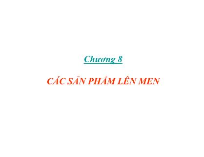 Bài giảng Vi sinh thực phẩm - Chương 8: Các sản phẩm lên men