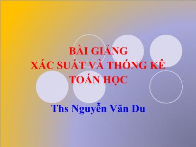 Bài giảng Xác suất và thống kê toán học - Ths Nguyễn Văn Du