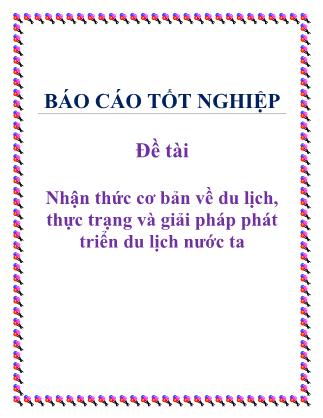 Báo cáo Nhận thức cơ bản về du lịch, thực trạng và giải pháp phát triển du lịch nước ta