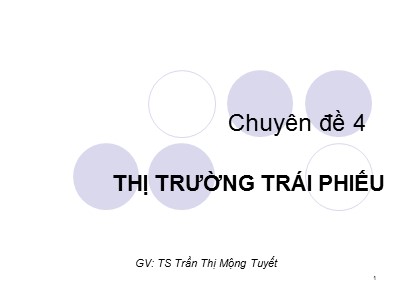 Chuyên đề 4: Thị trường trái phiếu - TS Trần Thị Mộng Tuyết