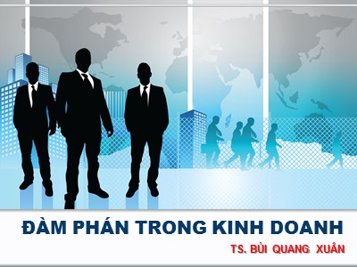 Đàm phán trong kinh doanh - TS. Bùi Quang Xuân