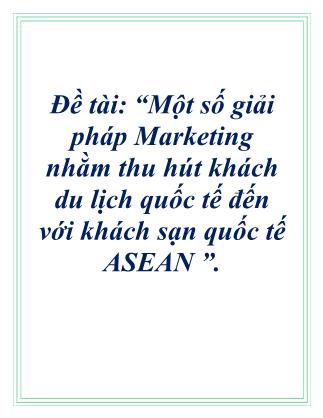 Đề tài Một số giải pháp Marketing nhằm thu hút khách du lịch quốc tế đến với khách sạn quốc tế ASEAN