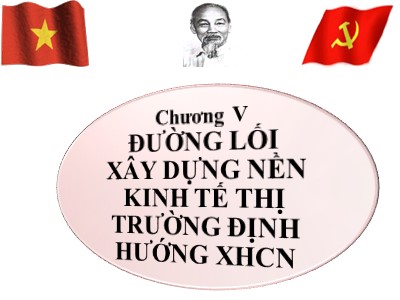 Đường lối Cách mạng của Đảng Cộng sản Việt Nam - Chương V: Đường lối xây dựng nền kinh tế thị trường định hướng XHCN