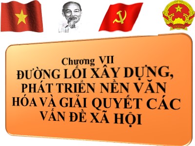 Đường lối Cách mạng của Đảng Cộng sản Việt Nam - Chương VII: Đường lối xây dựng, phát triển nền văn hóa và giải quyết các vấn đề xã hội