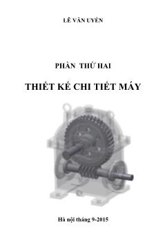 Giáo trình Cơ sở thiết kế máy và thiết kế máy chi tiết máy - Phần 2: Thiết kế chi tiết máy - Lê Văn Uyển