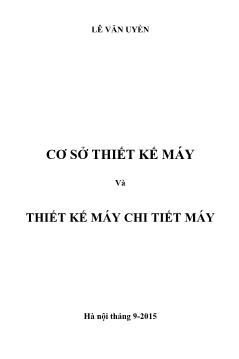 Giáo trình Cơ sở thiết kế máy và thiết kế máy chi tiết máy - Phần 1: Cơ sở thiết kế máy và chi tiết máy  -  Lê Văn Uyển