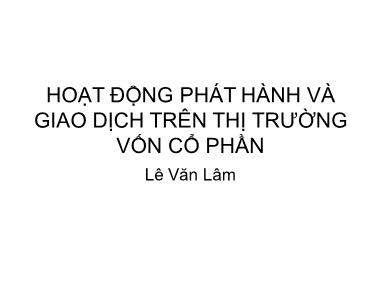 Hoạt động phát hành và giao dịch trên thị trường vốn cổ phần - Lê Văn Lâm