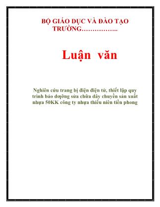 Luận văn Ghiên cứu trang bị điện điện tử, thiết lập quy trình bảo dƣỡng sửa chữa dây chuyền sản xuất nhựa 50KK công ty nhựa thiếu niên tiền phong