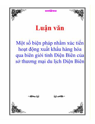 Luận văn Một số biện pháp nhằm xúc tiến hoạt động xuất khẩu hàng hóa qua biên giới tỉnh Điện Biên của sở thương mại du lịch Điện Biên