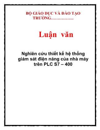 Luận văn Nghiên cứu thiết kế hệ thống giám sát điện năng của nhà máy trên PLC S7 – 400