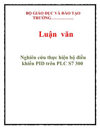 Luận văn Nghiên cứu thực hiện bộ điều khiển PID trên PLC S7 300