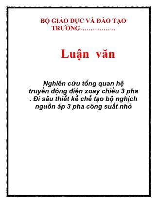 Luận văn Nghiên cứu tổng quan hệ truyền động điện xoay chiều 3 pha. Đi sâu thiết kế chế tạo bộ nghịch nguồn áp 3 pha công suất nhỏ