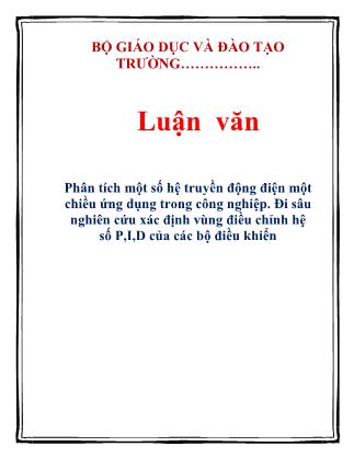 Luận văn Phân tích một số hệ truyền động điện một chiều ứng dụng trong công nghiệp. Đi sâu nghiên cứu xác định vùng điều chỉnh hệ số P,I,D của các bộ điều khiển