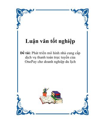 Luận văn Phát triển mô hình nhà cung cấp dịch vụ thanh toán trực tuyến của OnePay cho doanh nghiệp du lịch