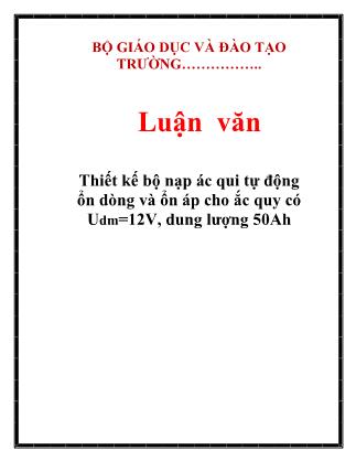 Luận văn Thiết kế bộ nạp ác qui tự động ổn dòng và ổn áp cho ắc quy có Udm=12V, dung lượng 50Ah