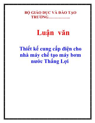 Luận văn Thiết kế cung cấp điện cho nhà máy chế tạo máy bơm nước Thắng Lợi