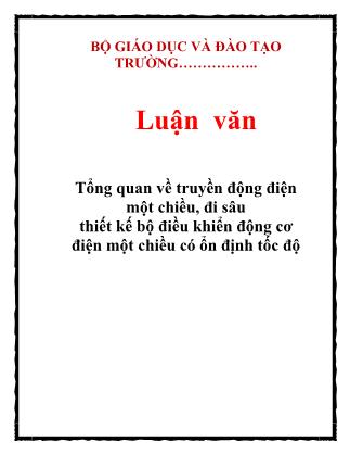 Luận văn Tổng quan về truyền động điện một chiều, đi sâu thiết kế bộ điều khiển động cơ điện một chiều có ổn định tốc độ