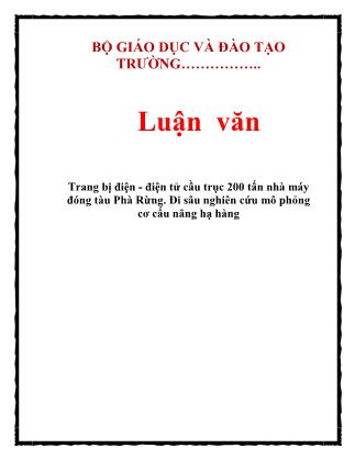 Luận văn Trang bị điện - điện tử cầu trục 200 tấn nhà máy đóng tàu Phà Rừng. Đi sâu nghiên cứu mô phỏng cơ cấu nâng hạ hàng